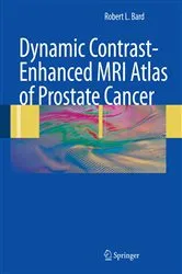 Book cover of Dynamic Contrast-Enhanced MRI Atlas of Prostate Cancer by Robert L. Bard