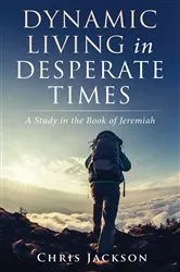 Book cover of Dynamic Living in Desperate Times by Chris Jackson
