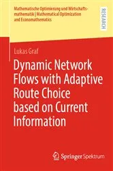 Book cover of Dynamic Network Flows with Adaptive Route Choice based on Current Information by Lukas Graf