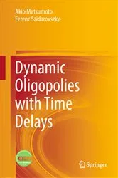 Book cover of Dynamic Oligopolies with Time Delays by Akio Matsumoto