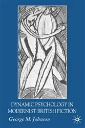 Book cover of Dynamic Psychology in Modernist British Fiction by G. Johnson