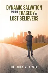 Book cover of Dynamic Salvation and the Tragedy of Lost Believers by John M. Lewis