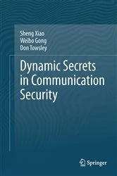 Book cover of Dynamic Secrets in Communication Security by Sheng Xiao