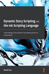 Book cover of Dynamic Story Scripting with the ink Scripting Language by Daniel Cox