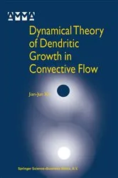 Book cover of Dynamical Theory of Dendritic Growth in Convective Flow by Jian-Jun Xu