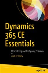 Book cover of Dynamics 365 CE Essentials by Sarah Critchley
