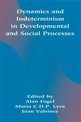 Book cover of Dynamics and indeterminism in Developmental and Social Processes by Alan Fogel