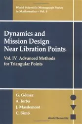 Book cover of Dynamics And Mission Design Near Libration Points, Vol Iv: Advanced Methods For Triangular Points by Gerard Gomez