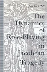 Book cover of Dynamics Of Role-Playing In Jacobean Tragedy by Joan L Hall
