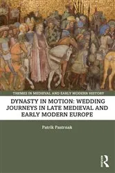 Book cover of Dynasty in Motion: Wedding Journeys in Late Medieval and Early Modern Europe by Patrik Pastrnak