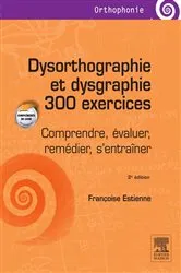 Book cover of Dysorthographie et dysgraphie/300 exercices (2nd ed.) by Françoise Estienne