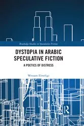 Book cover of Dystopia in Arabic Speculative Fiction by Wessam Elmeligi
