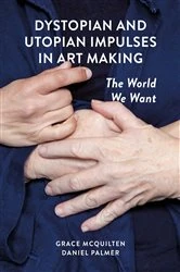 Book cover of Dystopian and Utopian Impulses in Art Making by Grace McQuilten