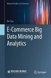Book cover of E-Commerce Big Data Mining and Analytics by Jie Cao