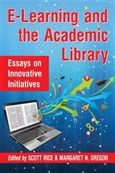 Book cover of E-Learning and the Academic Library by Scott Rice
