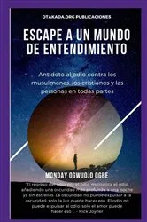 Book cover of E scape A un mundo de entendimiento Antídoto al odio contra los musulmanes, los cristianos by Ambassador Monday O. Ogbe