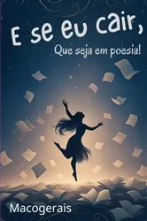 Book cover of E Se Eu Cair, Que Seja Em Poesia! by Maco Gerais