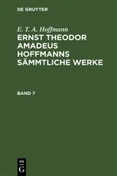 Book cover of E. T. A. Hoffmann: Ernst Theodor Amadeus Hoffmanns sämmtliche Werke. Band 7 by E. T. A. Hoffmann