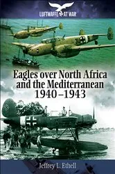 Book cover of Eagles Over North Africa and the Mediterranean, 1940–1943 by Jeffrey Ethell