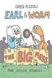 Book cover of Earl & Worm #2: The Big Mess and Other Stories by Greg Pizzoli