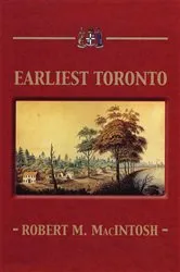 Book cover of Earliest Toronto by Robert M. MacIntosh