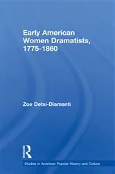 Book cover of Early American Women Dramatists, 1780-1860 by Zoe Desti-Demanti