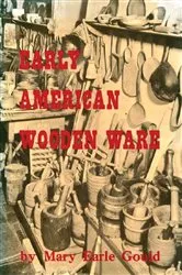 Book cover of Early American Wooden Ware & Other Kitchen Utensils by Mary Earle Gould