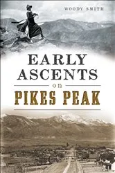 Book cover of Early Ascents on Pikes Peak by Woody Smith