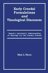 Book cover of Early Creedal Formulations and Theological Discourse by Mark A Moore