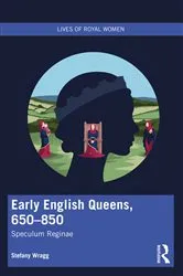 Book cover of Early English Queens, 650–850 by Stefany Wragg