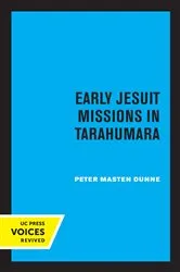 Book cover of Early Jesuit Missions in Tarahumara by Peter Masten Dunne