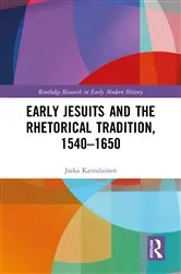 Book cover of Early Jesuits and the Rhetorical Tradition by Jaska Kainulainen