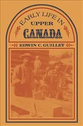 Book cover of Early Life in Upper Canada by Guillet, Edwin, C.