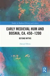 Book cover of Early Medieval Hum and Bosnia, ca. 450-1200 by Danijel Džino