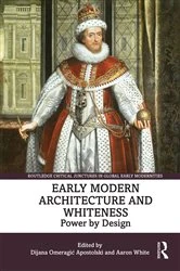 Book cover of Early Modern Architecture and Whiteness by Dijana Omeragić Apostolski
