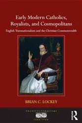 Book cover of Early Modern Catholics, Royalists, and Cosmopolitans by Brian C. Lockey