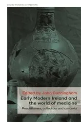 Book cover of Early Modern Ireland and the world of medicine by John Cunningham