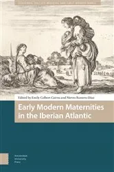 Book cover of Early Modern Maternities in the Iberian Atlantic by Emily Colbert Cairns