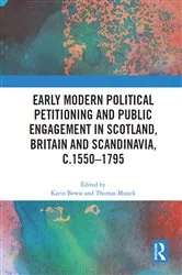 Book cover of Early Modern Political Petitioning and Public Engagement in Scotland, Britain and Scandinavia, c.1550-1795 by Karin Bowie