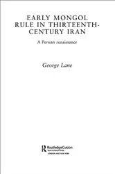 Book cover of Early Mongol Rule in Thirteenth-Century Iran by George E. Lane