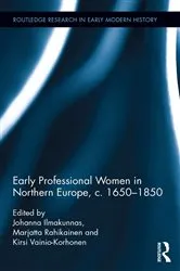 Book cover of Early Professional Women in Northern Europe, c. 1650-1850 by Johanna Ilmakunnas