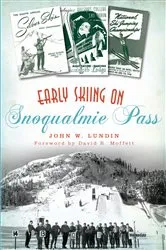 Book cover of Early Skiing on Snoqualmie Pass by John W. Lundin