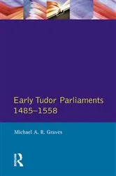 Book cover of Early Tudor Parliaments 1485-1558 by Michael A.R. Graves