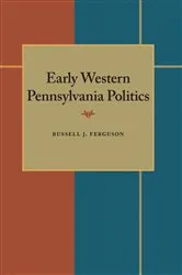 Book cover of Early Western Pennsylvania Politics by Russell J. Ferguson