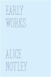 Book cover of Early Works by Alice Notley