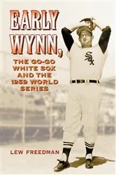 Book cover of Early Wynn, the Go-Go White Sox and the 1959 World Series by Lew Freedman