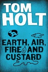 Book cover of Earth, Air, Fire and Custard by Tom Holt