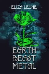 Book cover of Earth, Beast, Metal by Eliza Leone