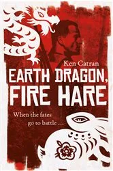Book cover of Earth Dragon Fire Hare by Ken Catran