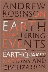 Book cover of Earth-Shattering Events: Earthquakes, Nations, and Civilization by Andrew Robinson